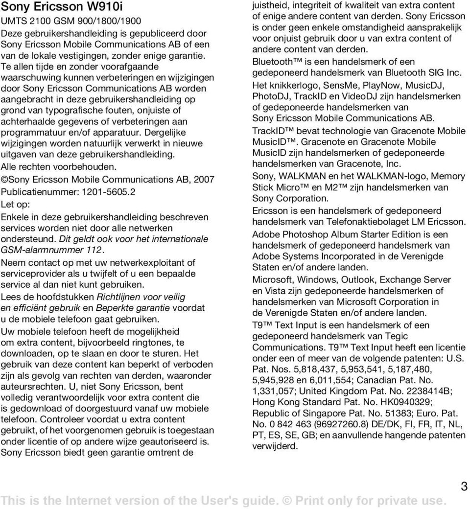 fouten, onjuiste of achterhaalde gegevens of verbeteringen aan programmatuur en/of apparatuur. Dergelijke wijzigingen worden natuurlijk verwerkt in nieuwe uitgaven van deze gebruikershandleiding.