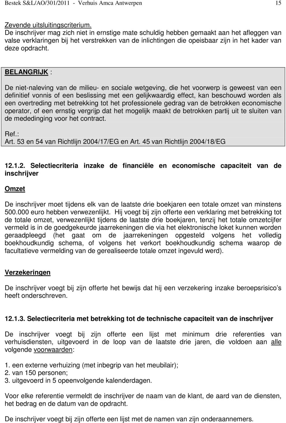 BELANGRIJK : De niet-naleving van de milieu- en sociale wetgeving, die het voorwerp is geweest van een definitief vonnis of een beslissing met een gelijkwaardig effect, kan beschouwd worden als een