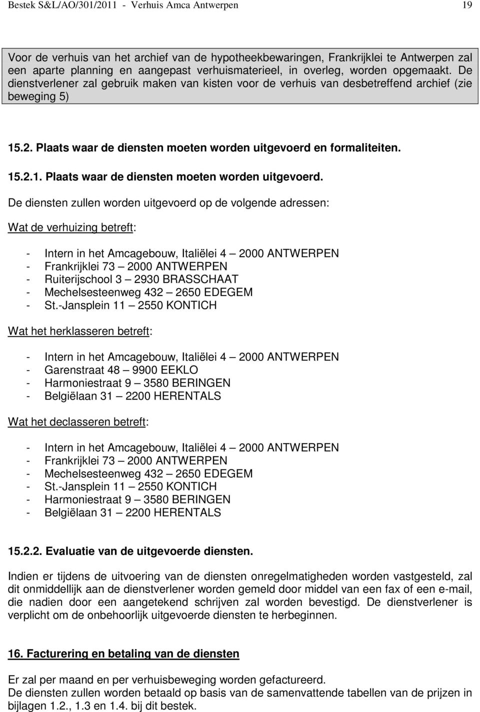 Plaats waar de diensten moeten worden uitgevoerd en formaliteiten. 15.2.1. Plaats waar de diensten moeten worden uitgevoerd.