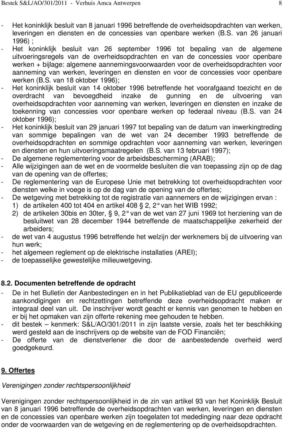 van 26 januari 1996) ; - Het koninklijk besluit van 26 september 1996 tot bepaling van de algemene uitvoeringsregels van de overheidsopdrachten en van de concessies voor openbare werken + bijlage: