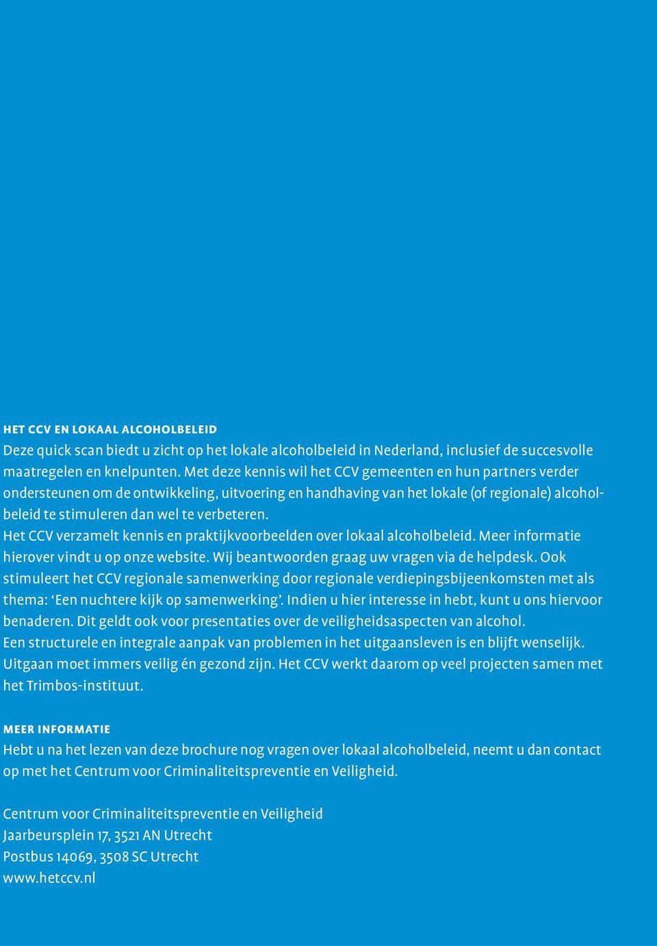 Het CCV verzamelt kennis en praktijkvoorbeelden over lokaal alcoholbeleid. Meer informatie hierover vindt u op onze website. Wij beantwoorden graag uw vragen via de helpdesk.