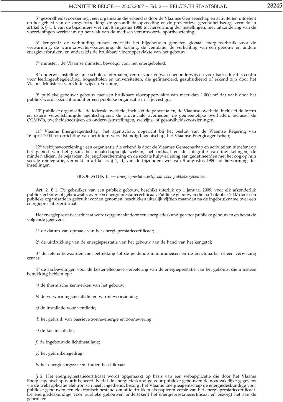 gezondheidsopvoeding en de preventieve gezondheidszorg, vermeld in artikel 5, 1, I, van de bijzondere wet van 8 augustus 1980 tot hervorming der instellingen, met uitzondering van de voorzieningen