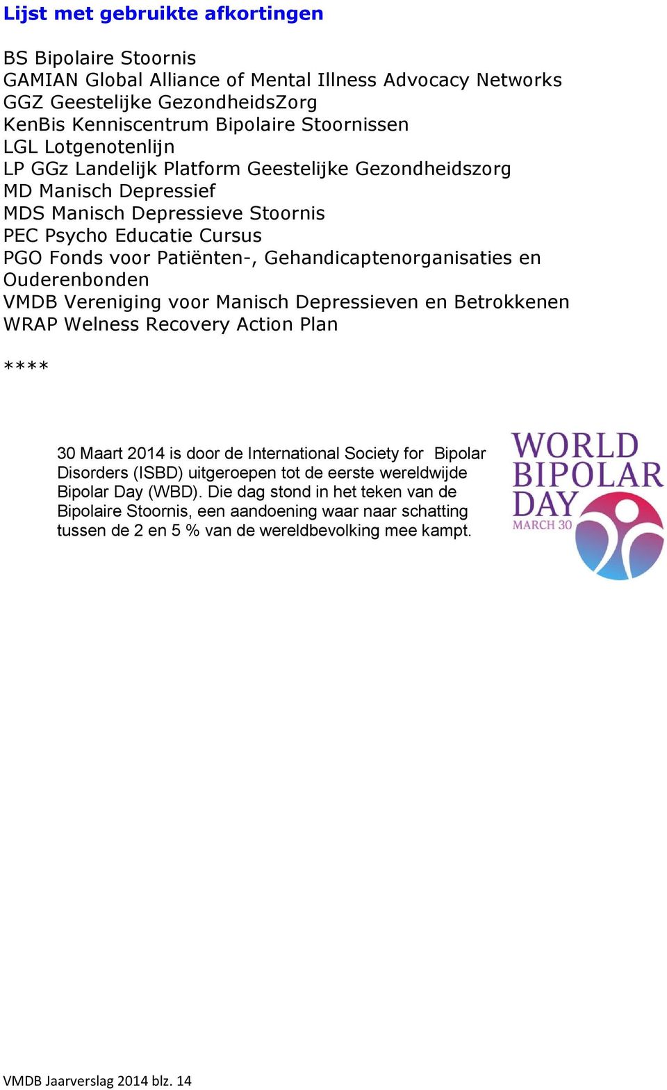 Gehandicaptenorganisaties en Ouderenbonden VMDB Vereniging voor Manisch Depressieven en Betrokkenen WRAP Welness Recovery Action Plan **** 30 Maart is door de International Society for Bipolar