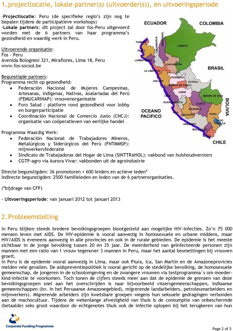 Uitvoerende organisatie: Fos Peru Avenida Bolognesi 321, Miraflores, Lima 18, Peru www.fos-socsol.