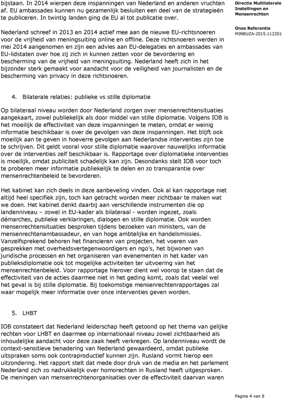 Deze richtsnoeren werden in mei 2014 aangenomen en zijn een advies aan EU-delegaties en ambassades van EU-lidstaten over hoe zij zich in kunnen zetten voor de bevordering en bescherming van de