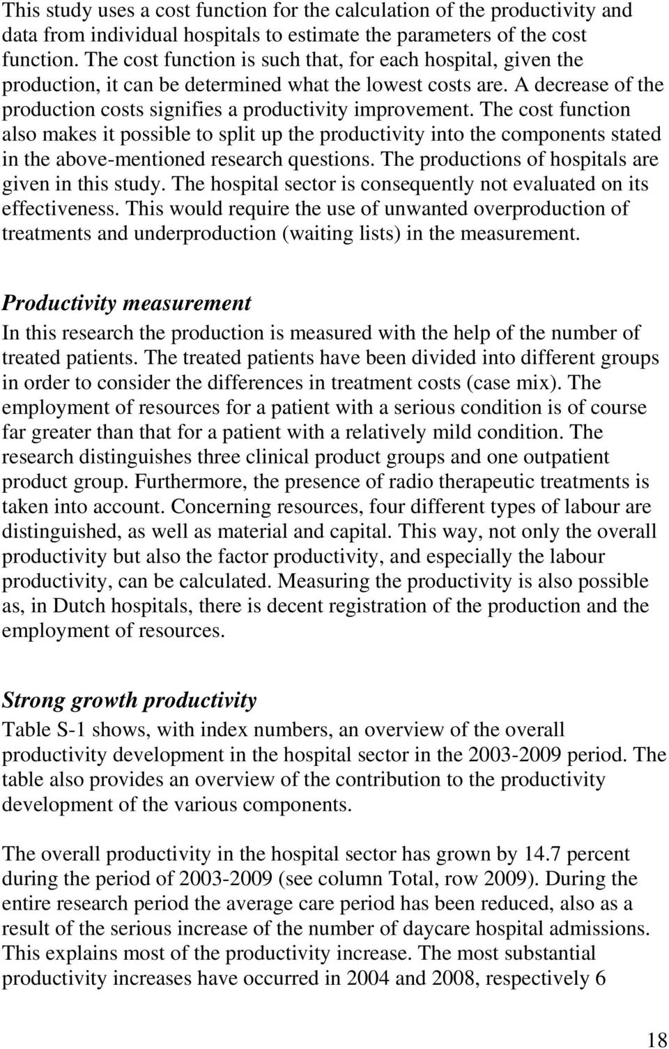The cost function also makes it possible to split up the productivity into the components stated in the above-mentioned research questions. The productions of hospitals are given in this study.