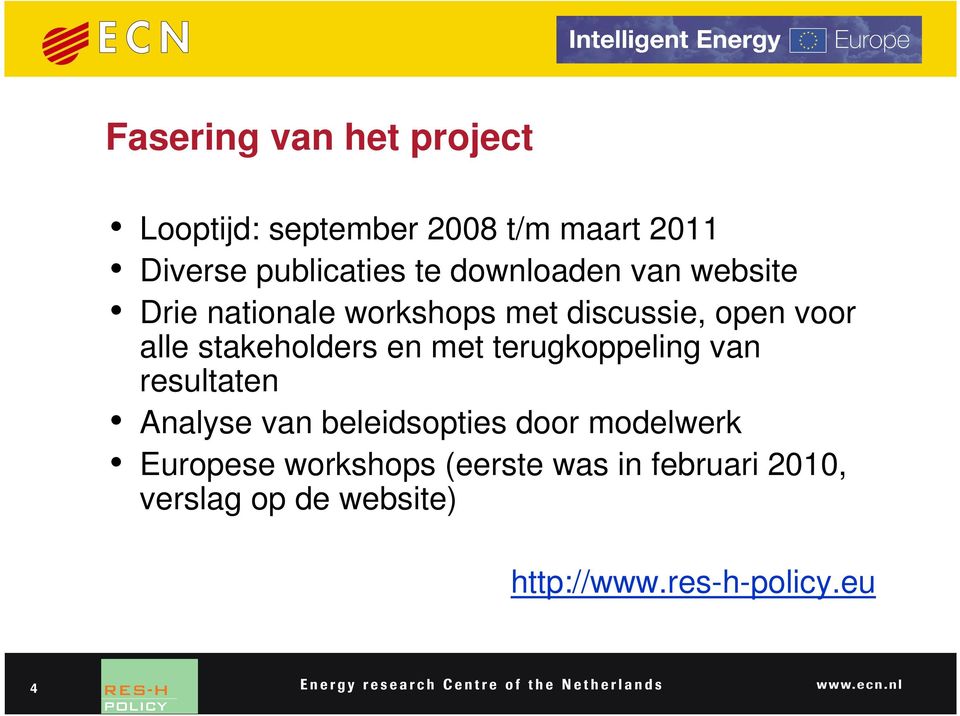 stakeholders en met terugkoppeling van resultaten Analyse van beleidsopties door