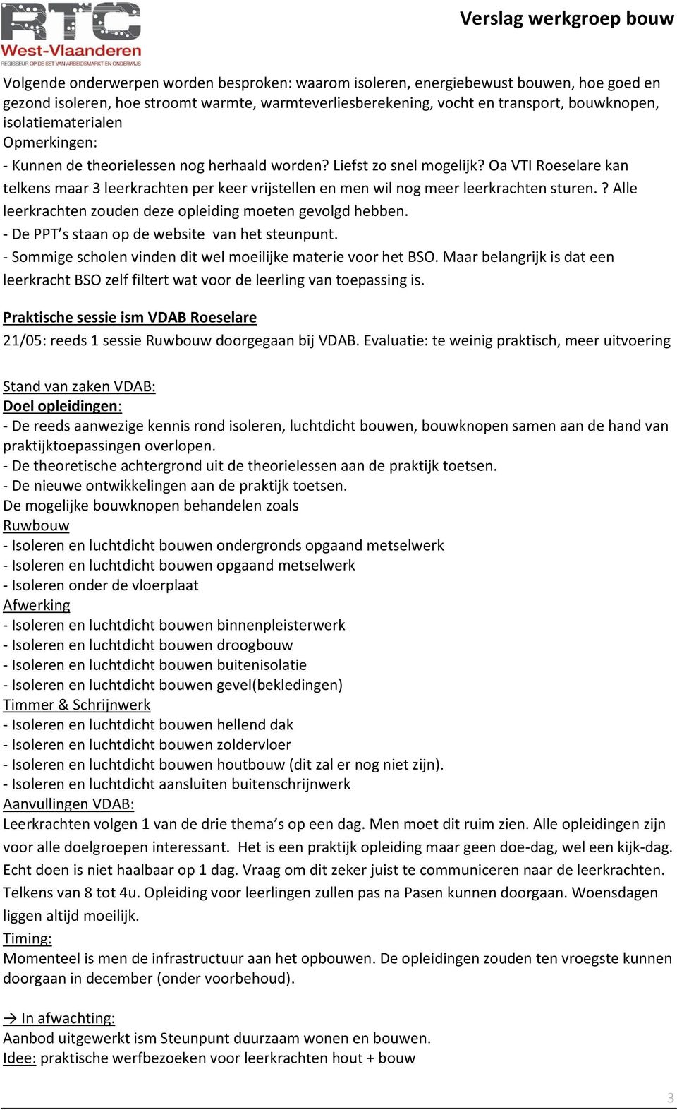 Oa VTI Roeselare kan telkens maar 3 leerkrachten per keer vrijstellen en men wil nog meer leerkrachten sturen.? Alle leerkrachten zouden deze opleiding moeten gevolgd hebben.