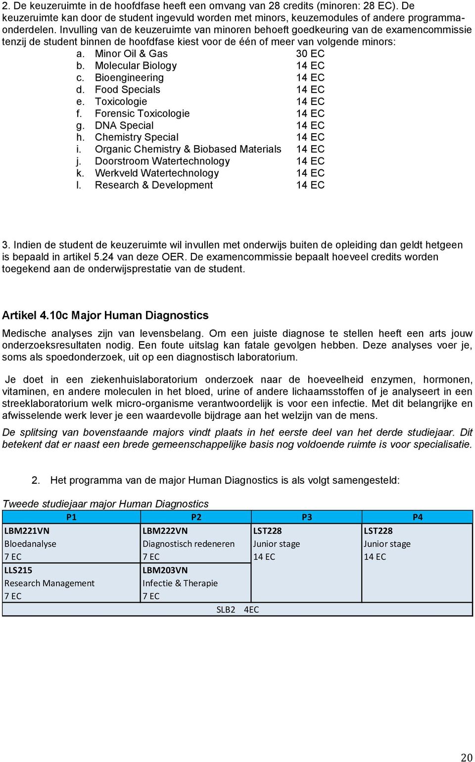 Molecular Biology 14 EC c. Bioengineering 14 EC d. Food Specials 14 EC e. Toxicologie 14 EC f. Forensic Toxicologie 14 EC g. DNA Special 14 EC h. Chemistry Special 14 EC i.