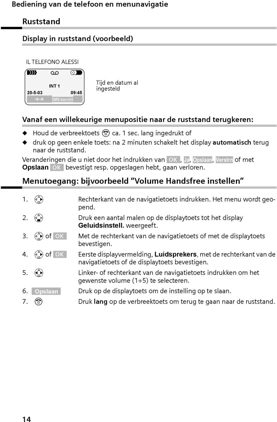 Veranderngen de u net door het ndrukken van, Ja, Opslaan, Verstrn of met Opslaan bevestgt resp. opgeslagen hebt, gaan verloren. Menutoegang: bjvoorbeeld Volume Handsfree nstellen 1.