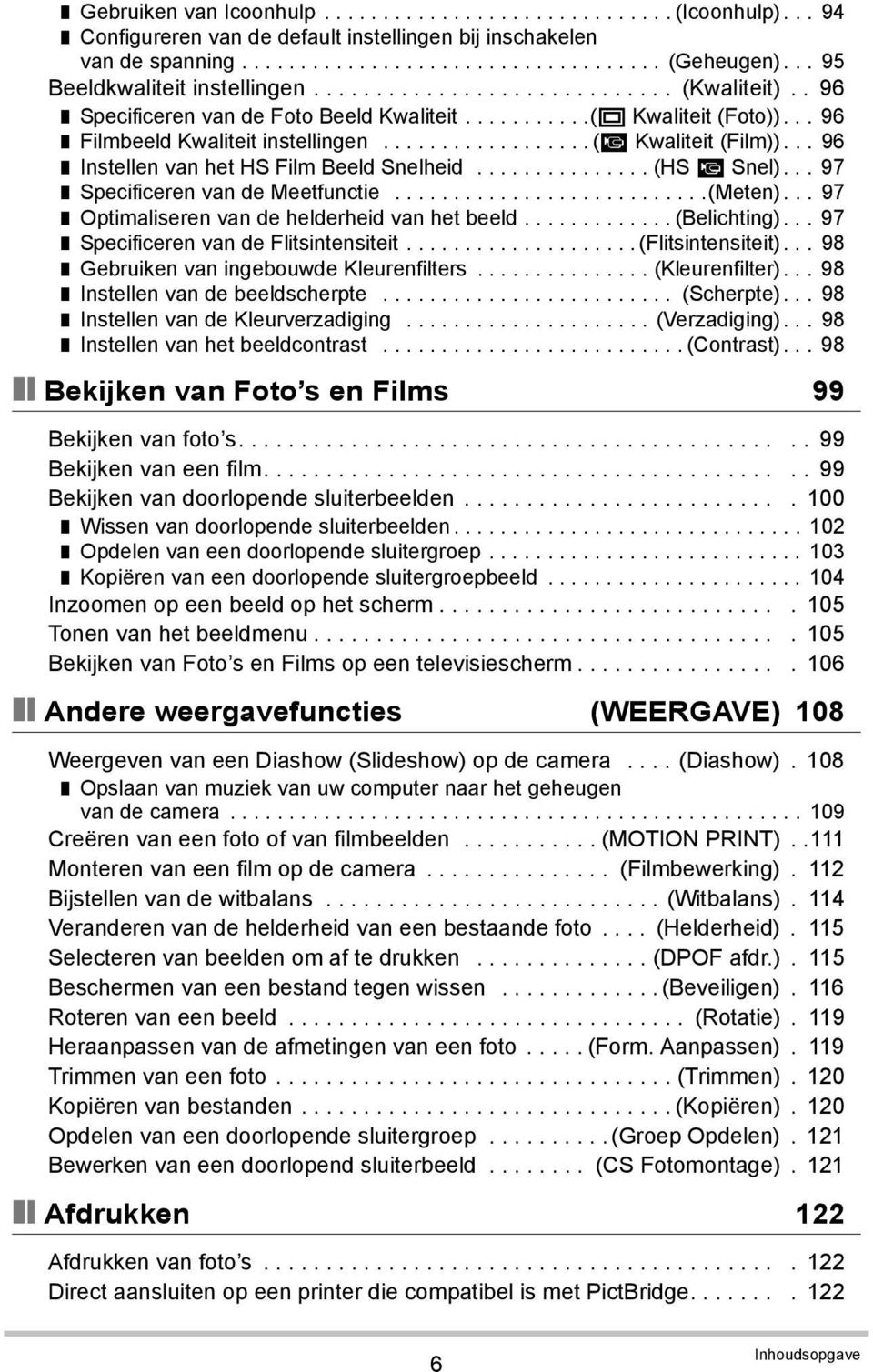 ................. (» Kwaliteit (Film))... 96 Instellen van het HS Film Beeld Snelheid............... (HS» Snel)... 97 Specificeren van de Meetfunctie...........................(Meten).