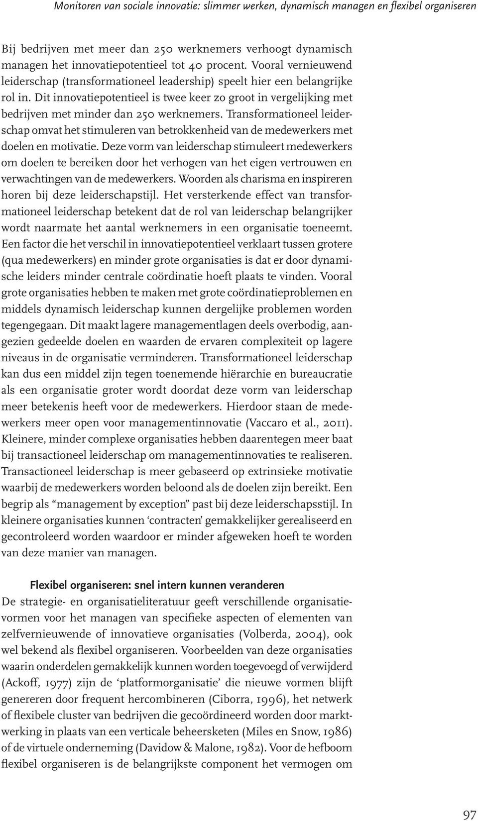 Dit innovatiepotentieel is twee keer zo groot in vergelijking met bedrijven met minder dan 250 werknemers.