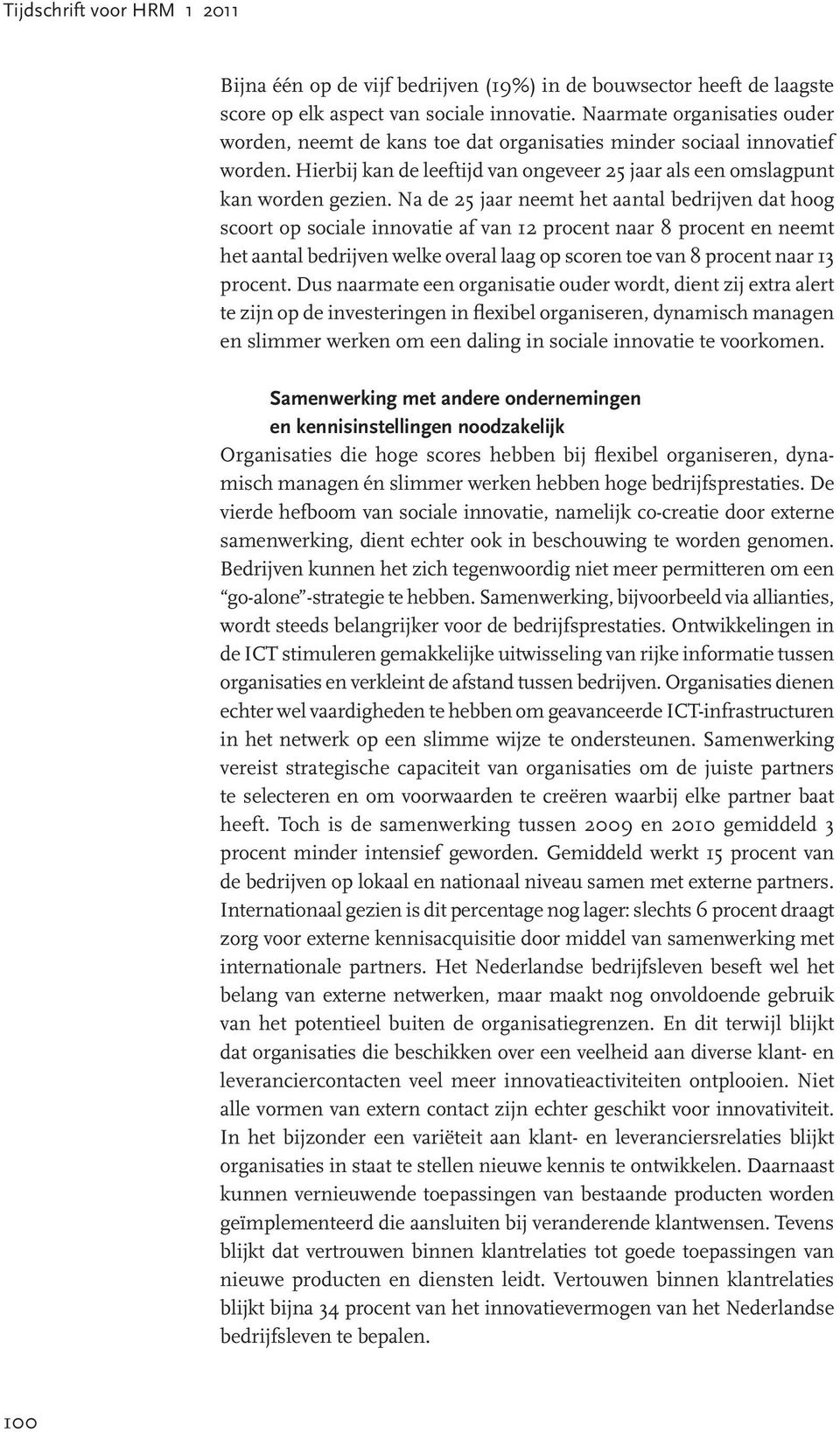 Na de 25 jaar neemt het aantal bedrijven dat hoog scoort op sociale innovatie af van 12 procent naar 8 procent en neemt het aantal bedrijven welke overal laag op scoren toe van 8 procent naar 13