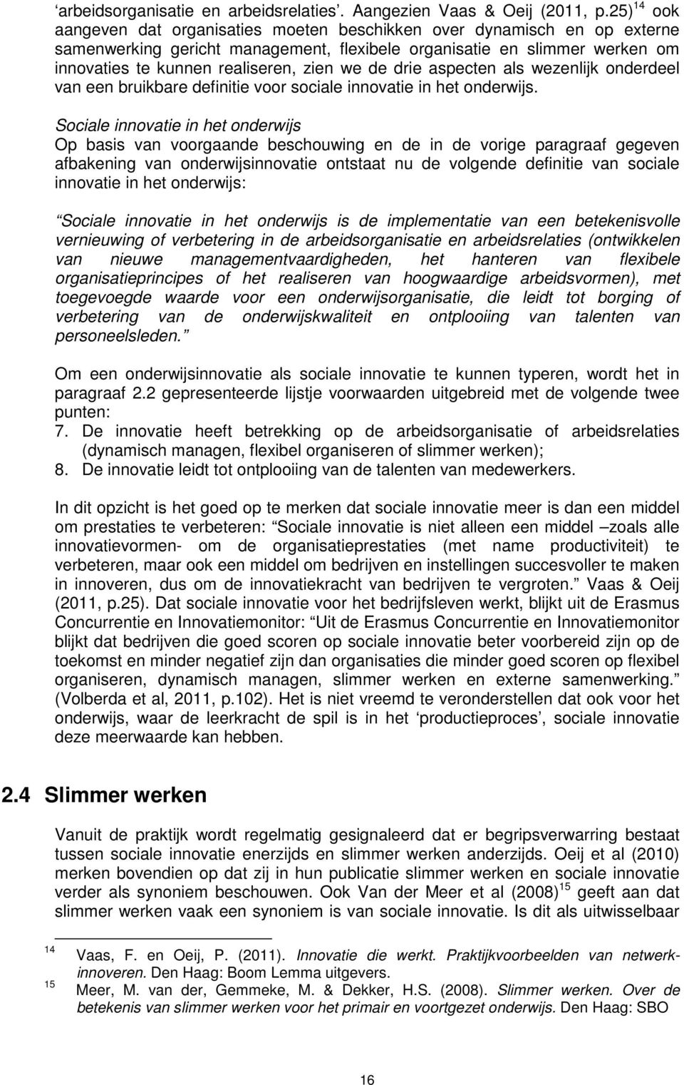 we de drie aspecten als wezenlijk onderdeel van een bruikbare definitie voor sociale innovatie in het onderwijs.