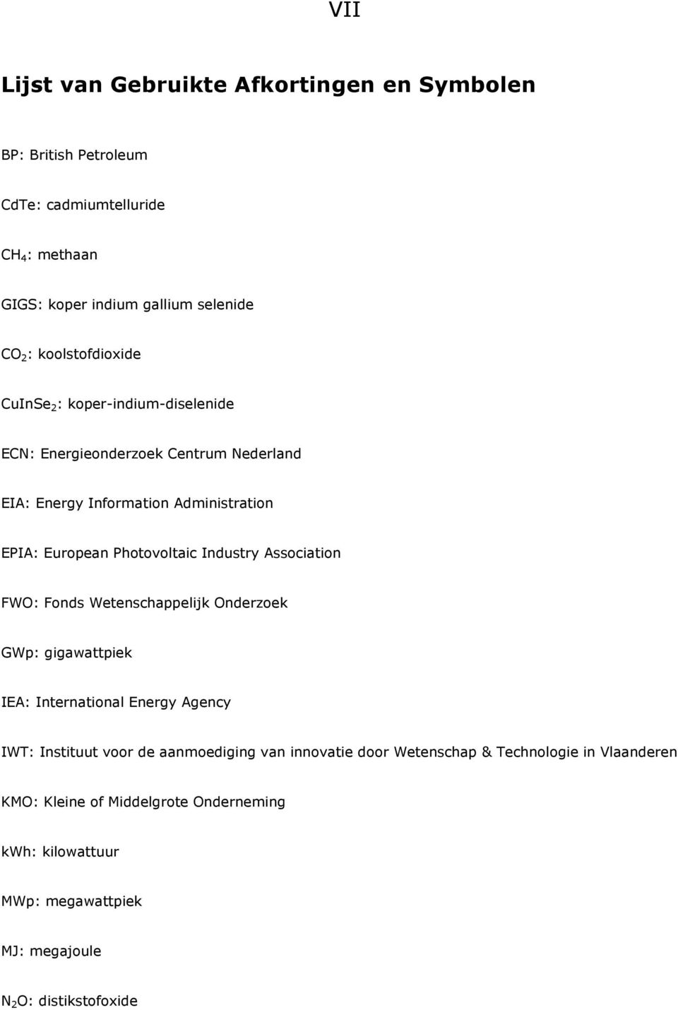 Photovoltaic Industry Association FWO: Fonds Wetenschappelijk Onderzoek GWp: gigawattpiek IEA: International Energy Agency IWT: Instituut voor de