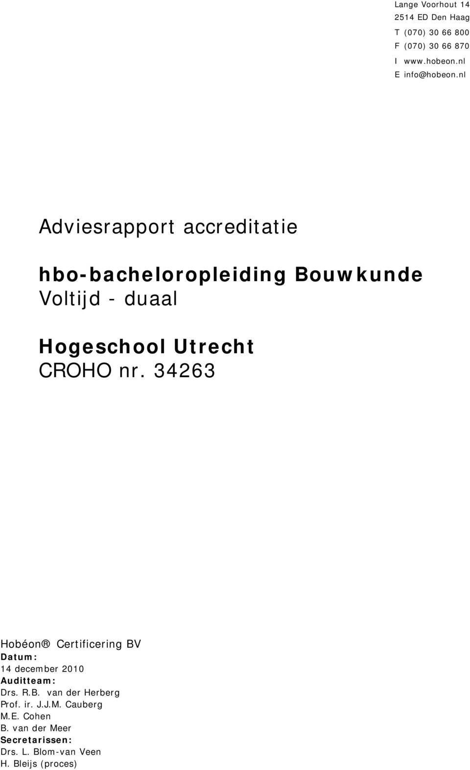CROHO nr. 34263 Hobéon Certificering BV Datum: 14 december 2010 Auditteam: Drs. R.B. van der Herberg Prof.