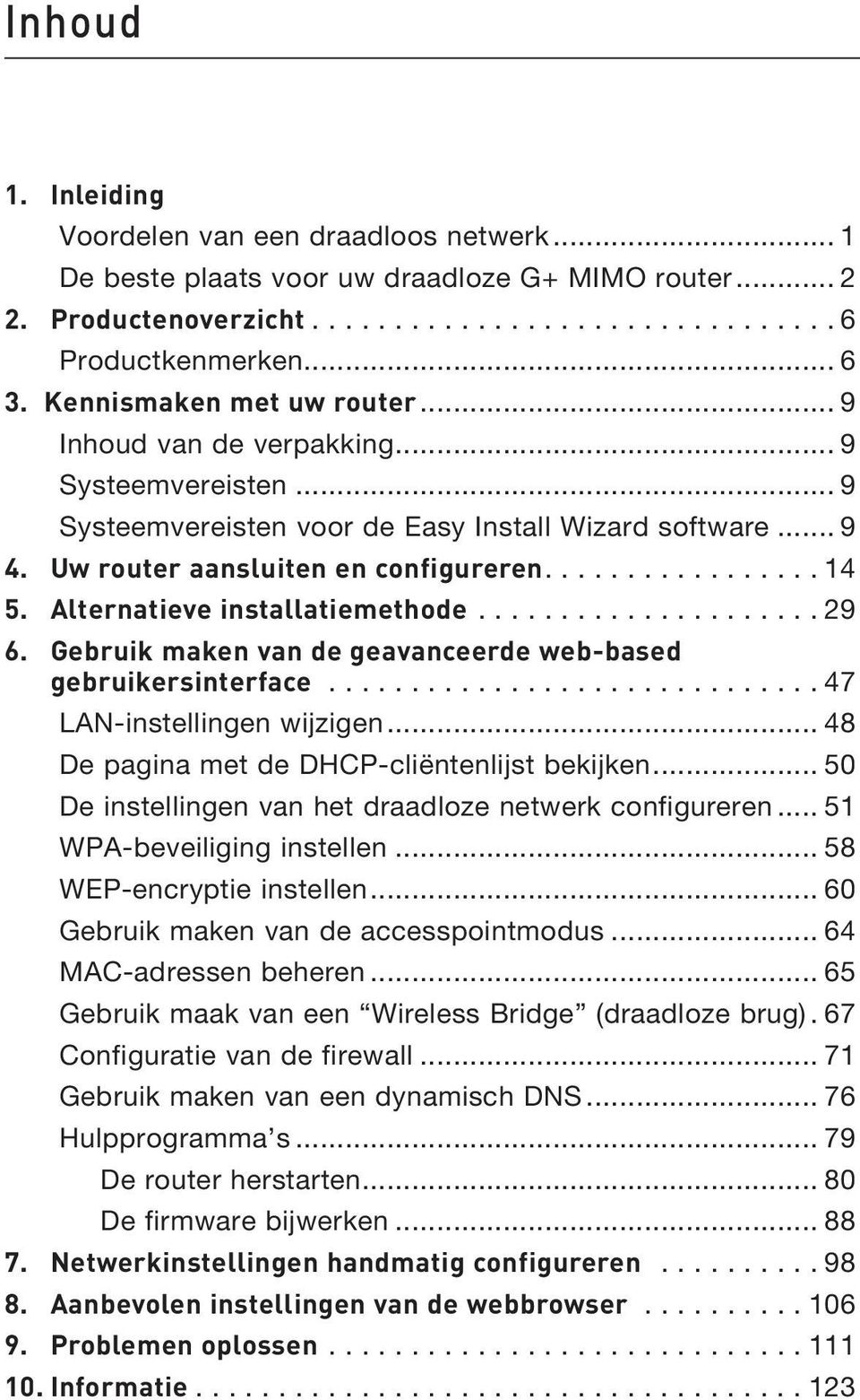 Alternatieve installatiemethode..................... 29 6. Gebruik maken van de geavanceerde web-based gebruikersinterface.............................. 47 LAN-instellingen wijzigen.