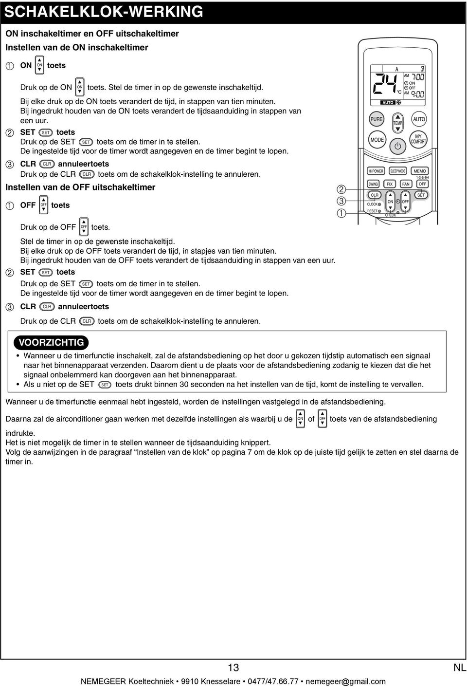 b SET SET toets Druk op de SET SET toets om de timer in te stellen. De ingestelde tijd voor de timer wordt ngegeven en de timer begint te lopen.