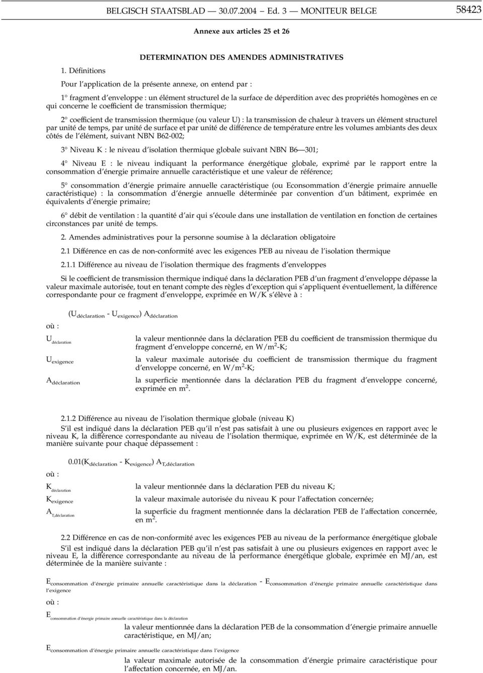 coefficient de transmission thermique; 2 coefficient de transmission thermique (ou valeur U) : la transmission de chaleur à travers un élément structurel par unité de temps, par unité de surface et