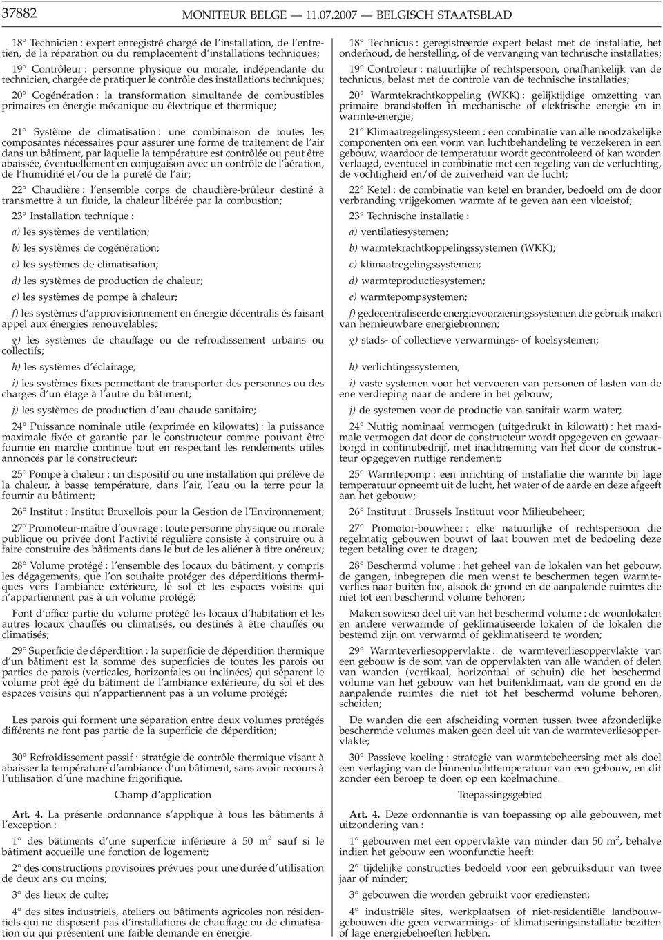 ou morale, indépendante du technicien, chargée de pratiquer le contrôle des installations techniques; 20 Cogénération : la transformation simultanée de combustibles primaires en énergie mécanique ou