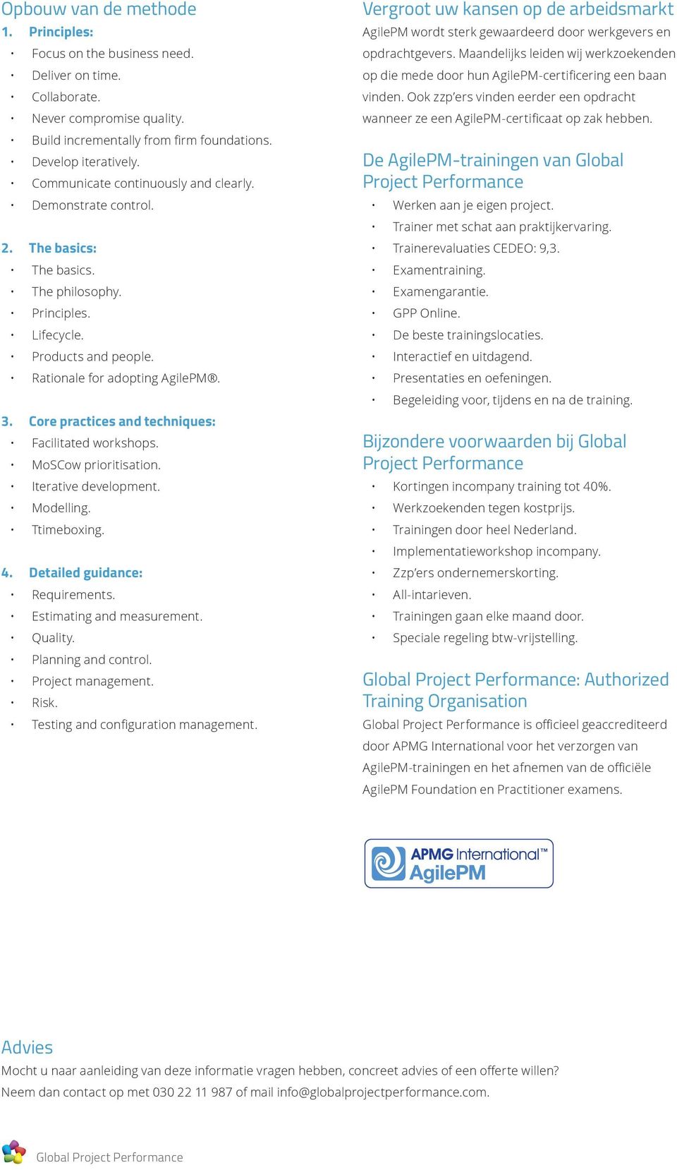 Core practices and techniques: Facilitated workshops. MoSCow prioritisation. Iterative development. Modelling. Ttimeboxing. 4. Detailed guidance: Requirements. Estimating and measurement. Quality.