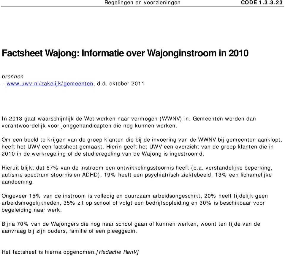 Om een beeld te krijgen van de groep klanten die bij de invoering van de WWNV bij gemeenten aanklopt, heeft het UWV een factsheet gemaakt.