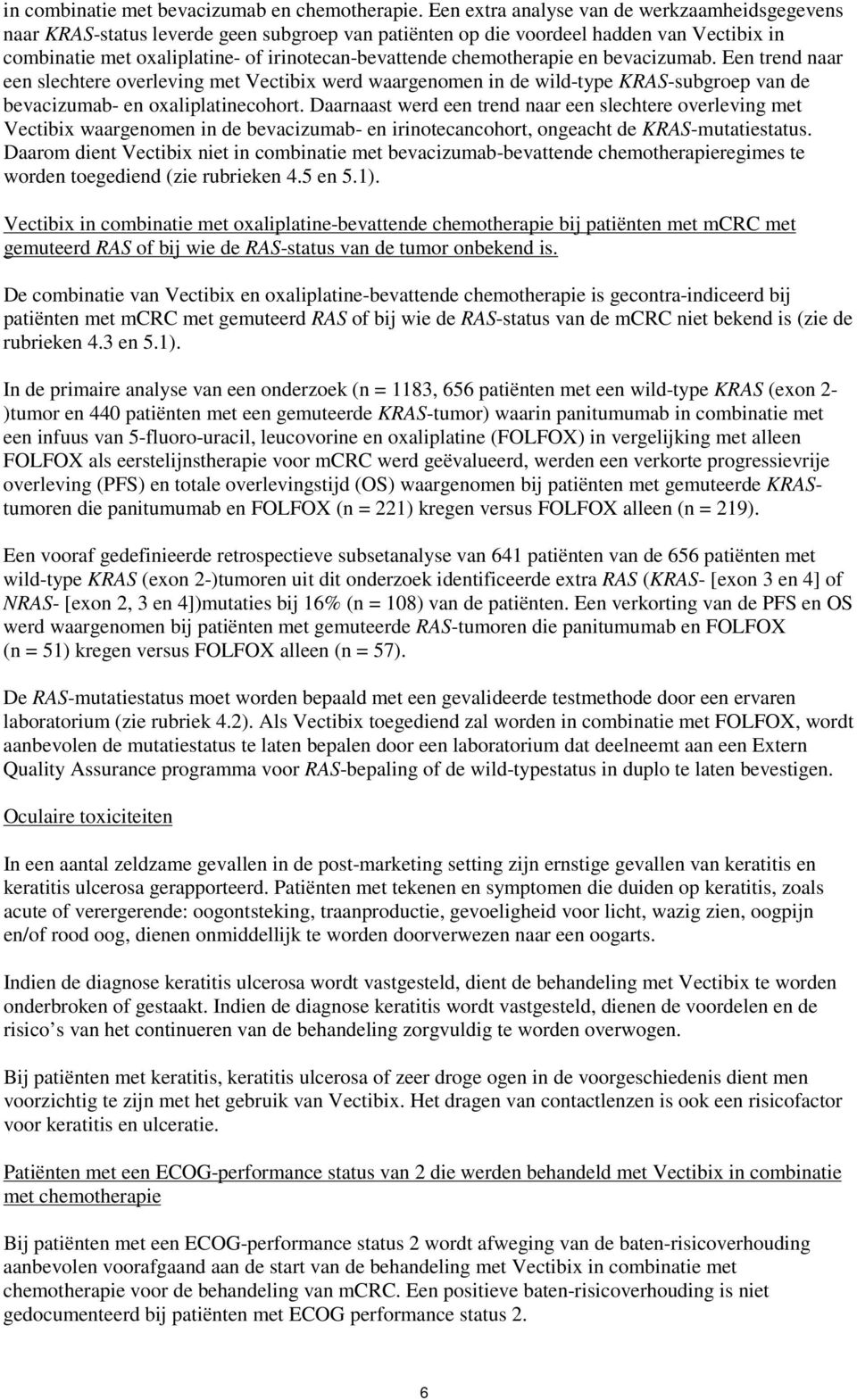 chemotherapie en bevacizumab. Een trend naar een slechtere overleving met Vectibix werd waargenomen in de wild-type KRAS-subgroep van de bevacizumab- en oxaliplatinecohort.