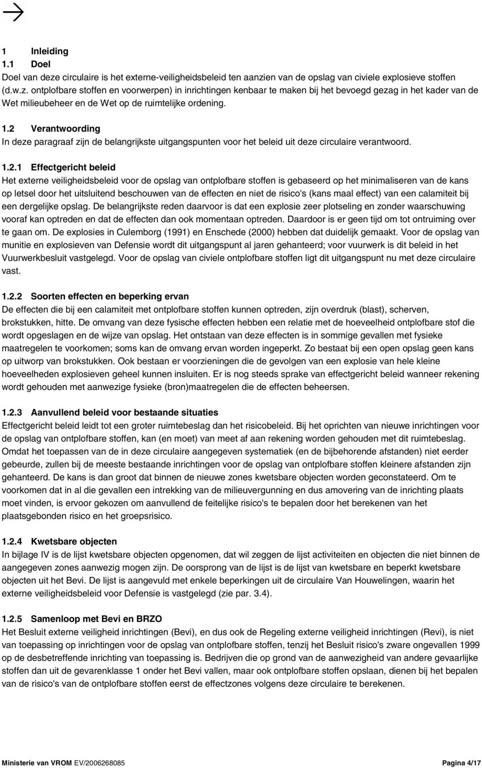 ontplofbare stoffen is gebaseerd op het minimaliseren van de kans op letsel door het uitsluitend beschouwen van de effecten en niet de risico's (kans maal effect) van een calamiteit bij een