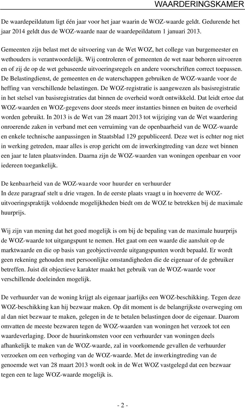 Wij controleren of gemeenten de wet naar behoren uitvoeren en of zij de op de wet gebaseerde uitvoeringsregels en andere voorschriften correct toepassen.