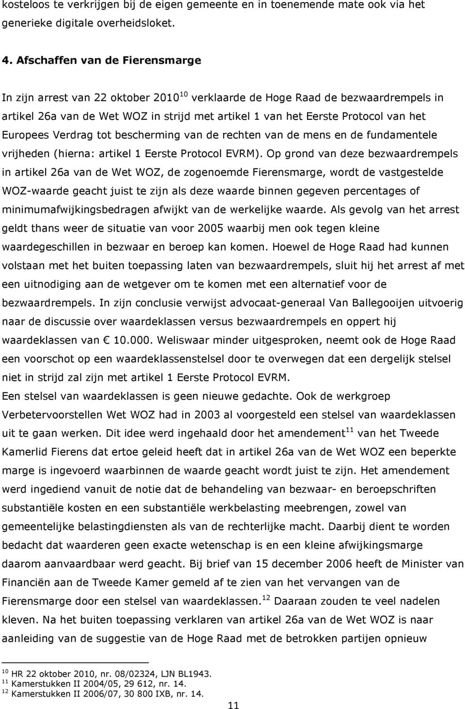 Europees Verdrag tot bescherming van de rechten van de mens en de fundamentele vrijheden (hierna: artikel 1 Eerste Protocol EVRM).