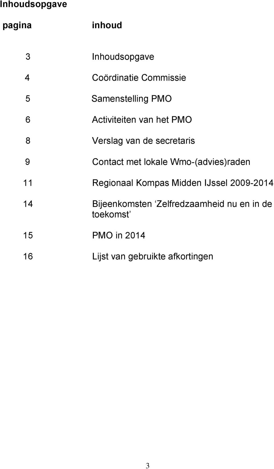 met lokale Wmo-(advies)raden 11 Regionaal Kompas Midden IJssel 2009-2014 14