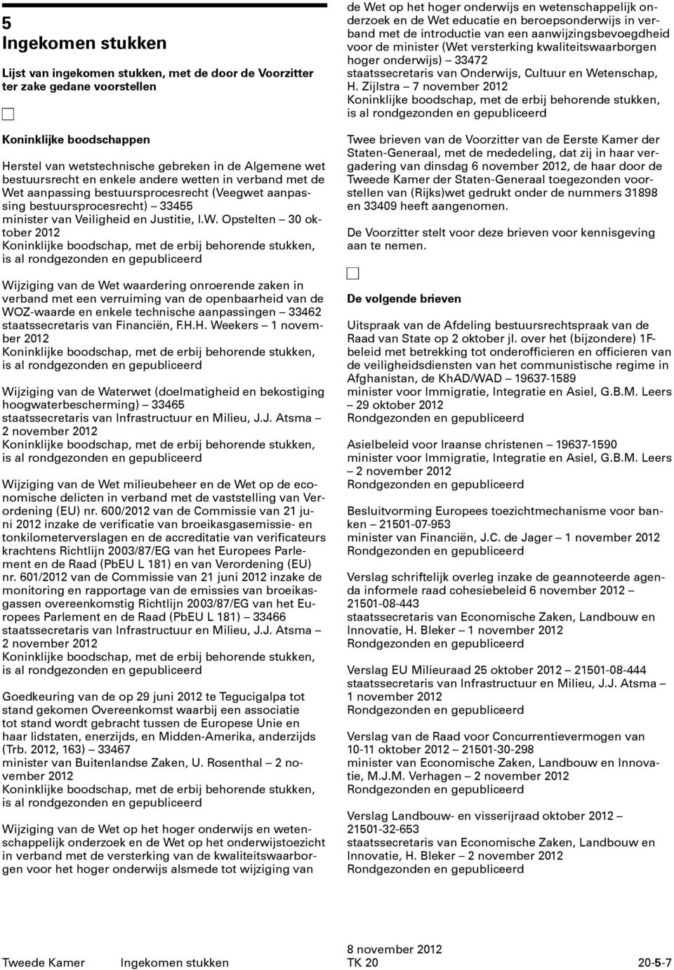 t aanpassing bestuursprocesrecht (Veegwet aanpassing bestuursprocesrecht) 33455 minister van Veiligheid en Justitie, I.W.