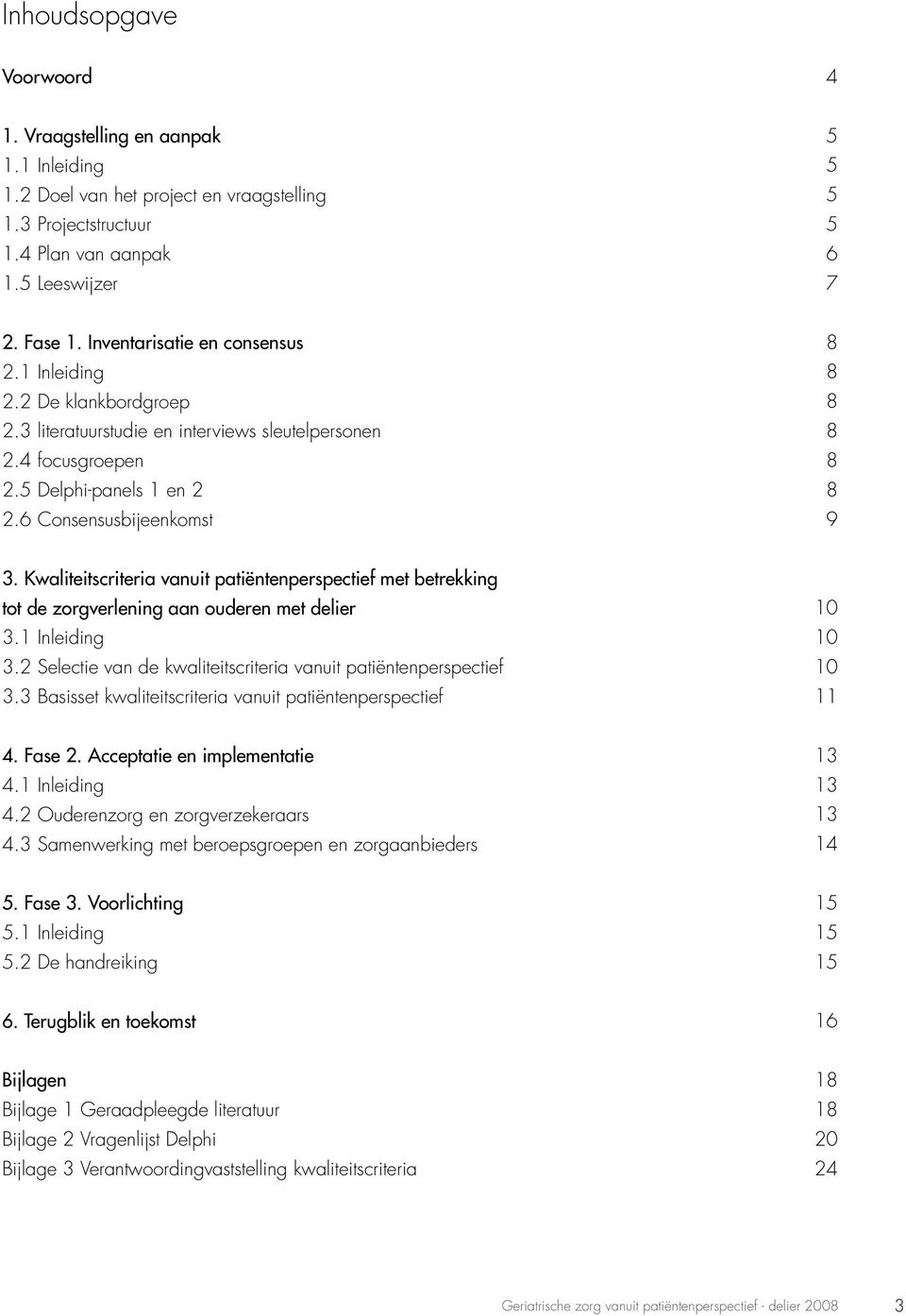 Kwaliteitscriteria vanuit patiëntenperspectief met betrekking tot de zorgverlening aan ouderen met delier 3.1 Inleiding 3.2 Selectie van de kwaliteitscriteria vanuit patiëntenperspectief 3.