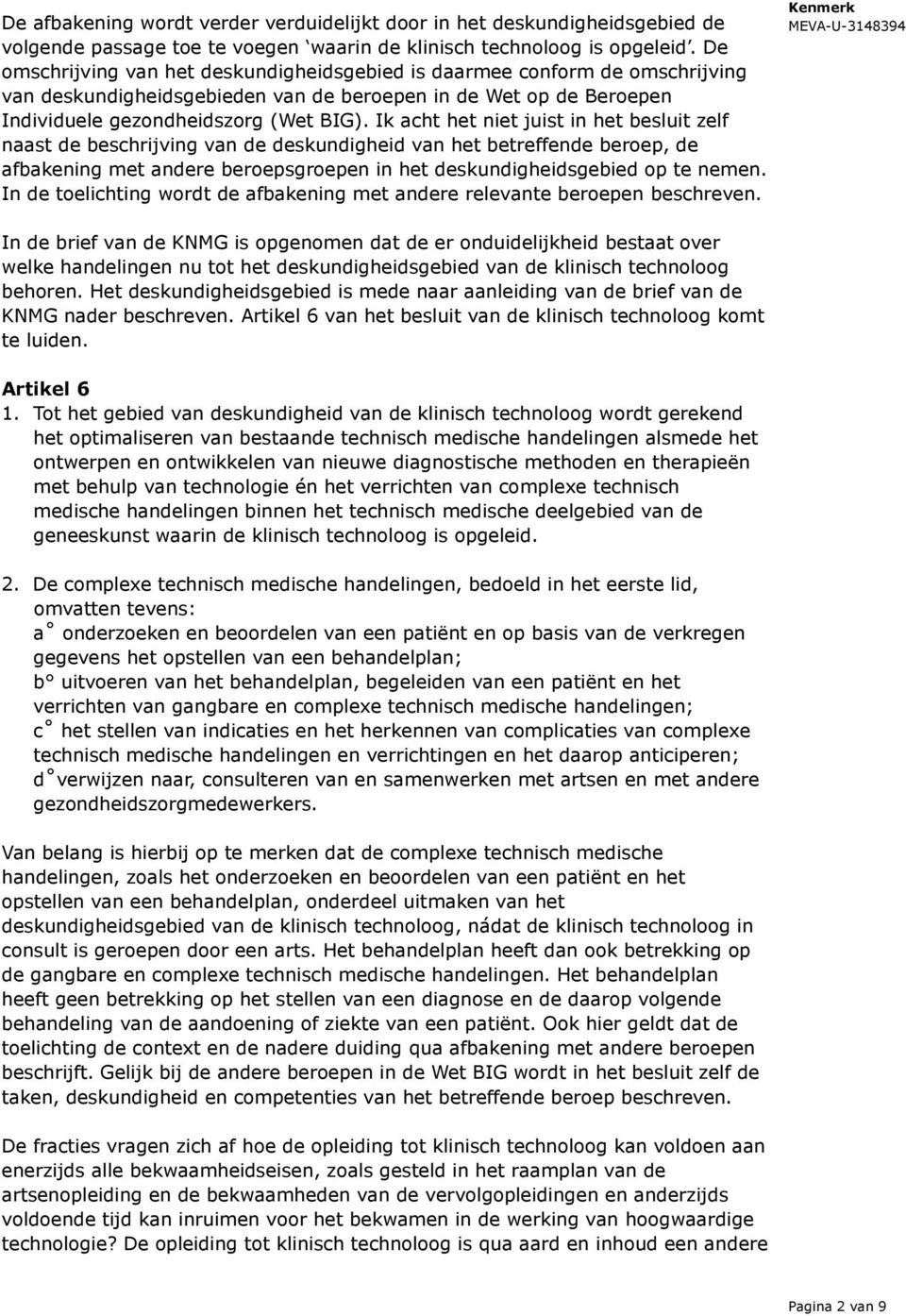 Ik acht het niet juist in het besluit zelf naast de beschrijving van de deskundigheid van het betreffende beroep, de afbakening met andere beroepsgroepen in het deskundigheidsgebied op te nemen.