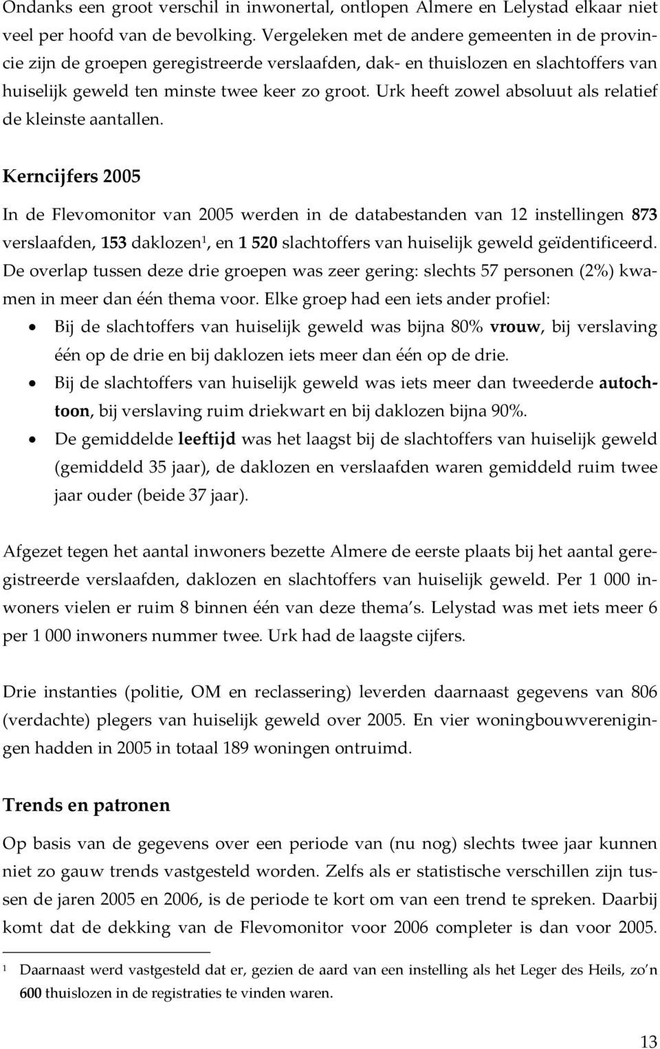 Urk heeft zowel absoluut als relatief de kleinste aantallen.