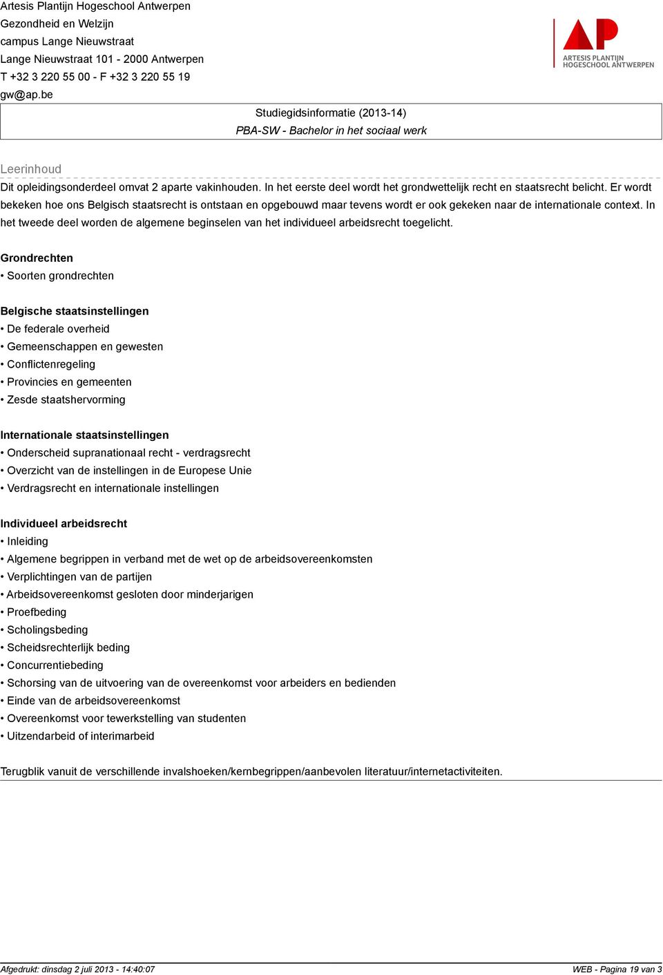 In het tweede deel worden de algemene beginselen van het individueel arbeidsrecht toegelicht.