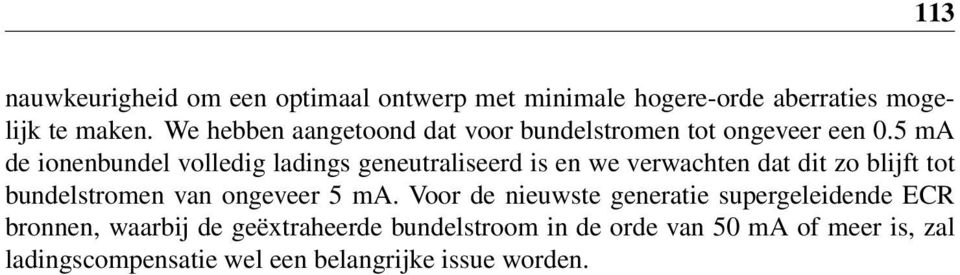 5 ma de ionenbundel volledig ladings geneutraliseerd is en we verwachten dat dit zo blijft tot bundelstromen van