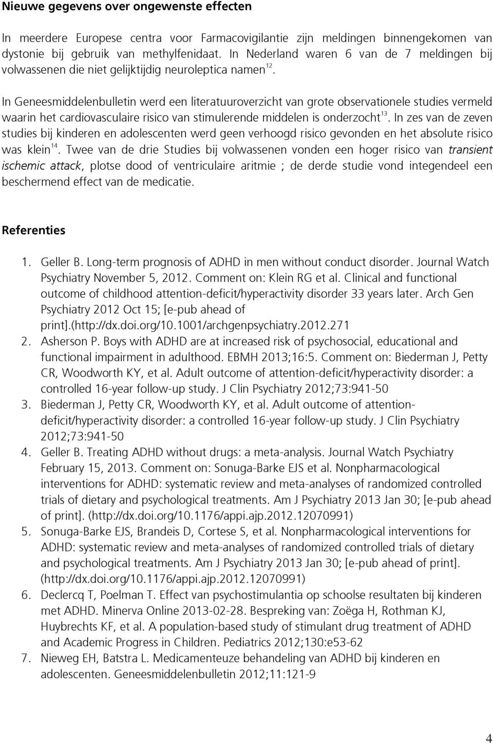 In Geneesmiddelenbulletin werd een literatuuroverzicht van grote observationele studies vermeld waarin het cardiovasculaire risico van stimulerende middelen is onderzocht 13.