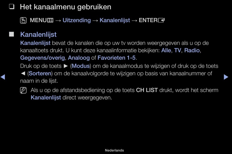 U kunt deze kanaalinformatie bekijken: Alle, TV, Radio, Gegevens/overig, Analoog of Favorieten 1-5.