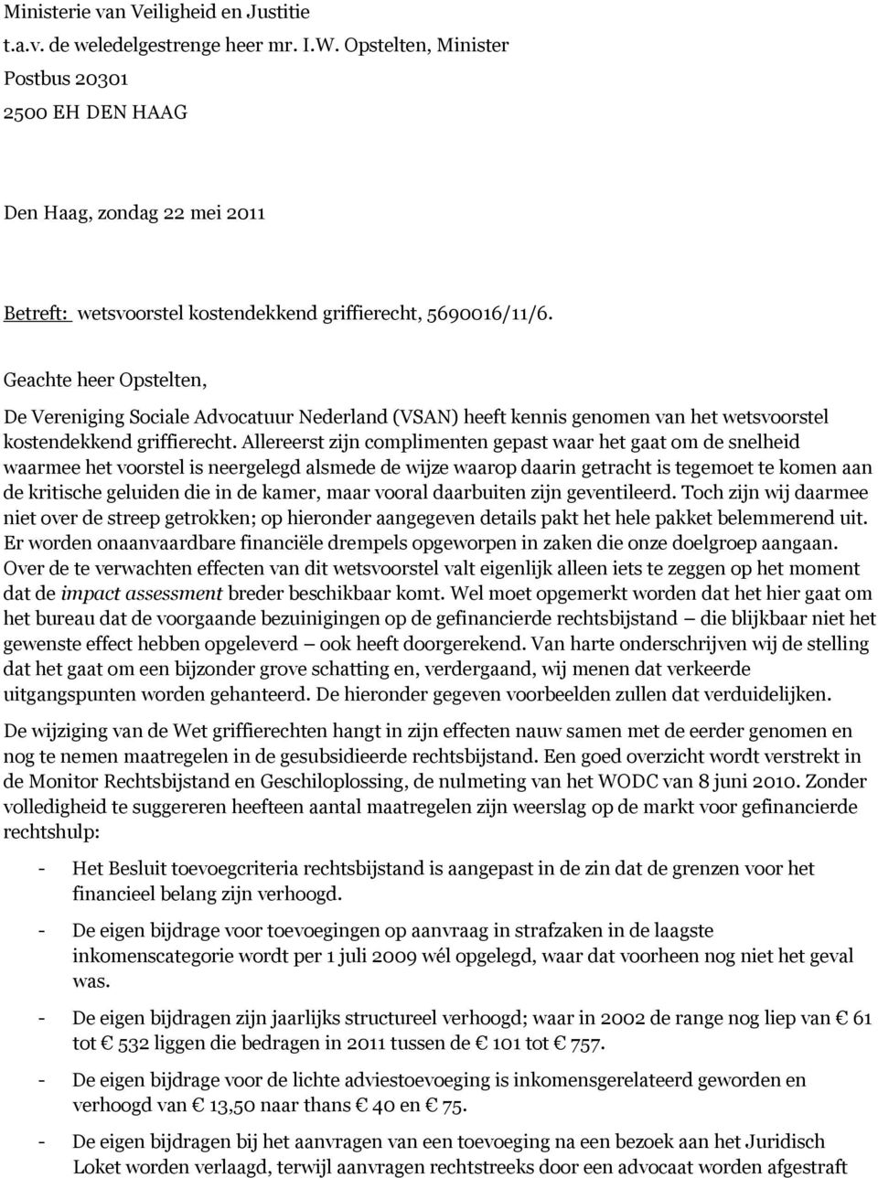 Geachte heer Opstelten, De Vereniging Sociale Advocatuur Nederland (VSAN) heeft kennis genomen van het wetsvoorstel kostendekkend griffierecht.