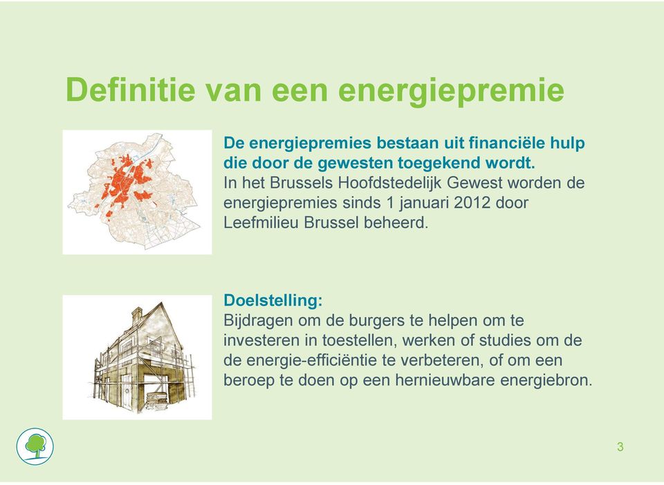 In het Brussels Hoofdstedelijk Gewest worden de energiepremies sinds 1 januari 2012 door Leefmilieu Brussel