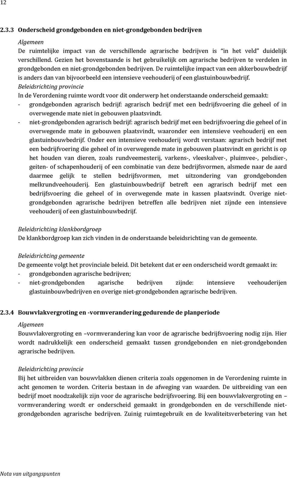 De ruimtelijke impact van een akkerbouwbedrijf is anders dan van bijvoorbeeld een intensieve veehouderij of een glastuinbouwbedrijf.