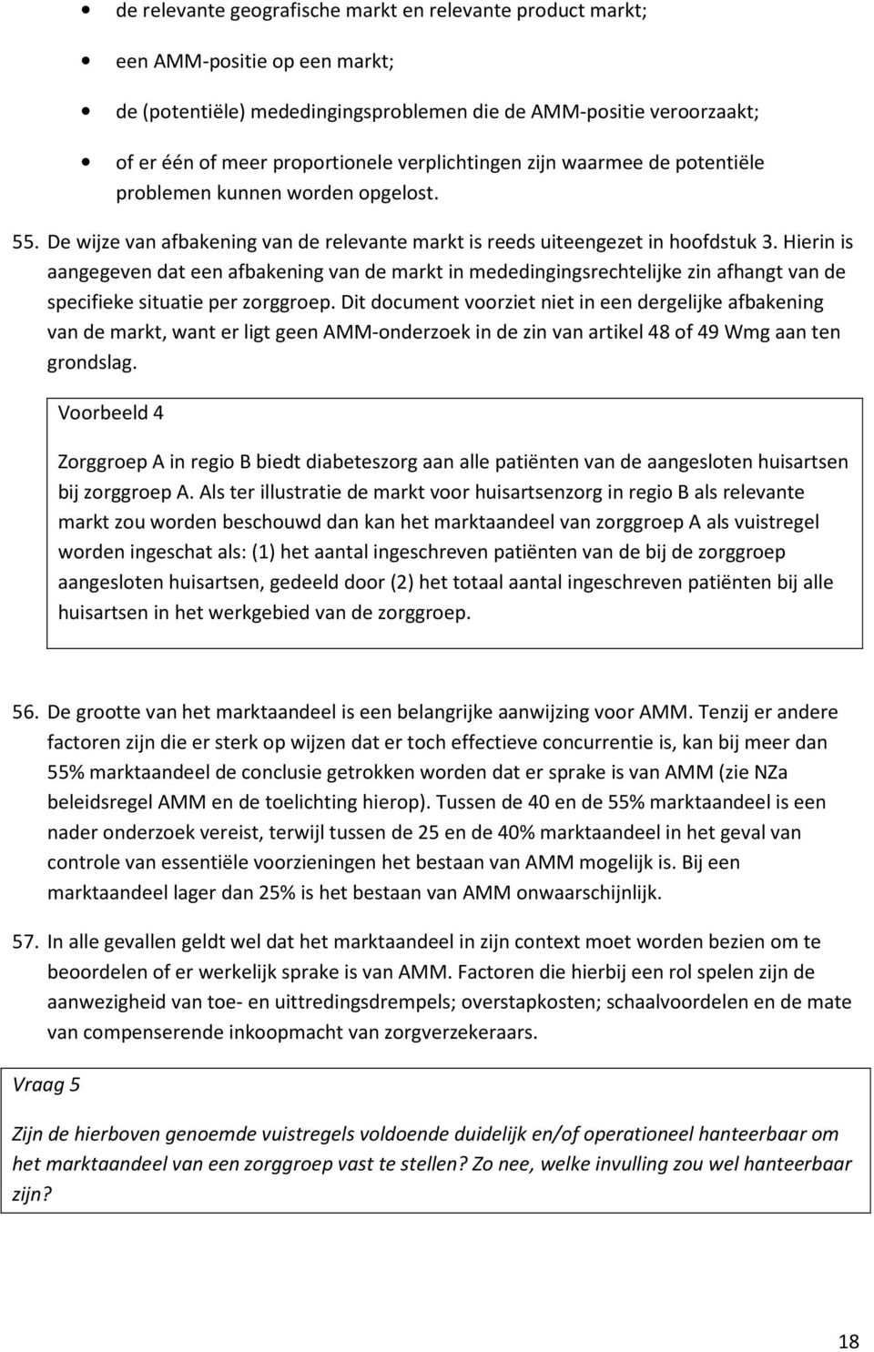 Hierin is aangegeven dat een afbakening van de markt in mededingingsrechtelijke zin afhangt van de specifieke situatie per zorggroep.