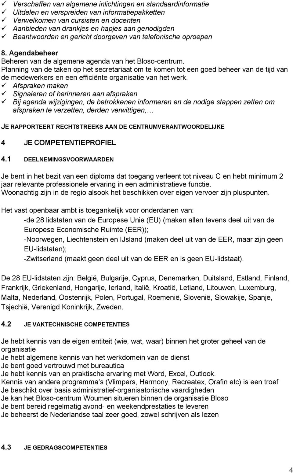 Planning van de taken op het secretariaat om te komen tot een goed beheer van de tijd van de medewerkers en een efficiënte organisatie van het werk.