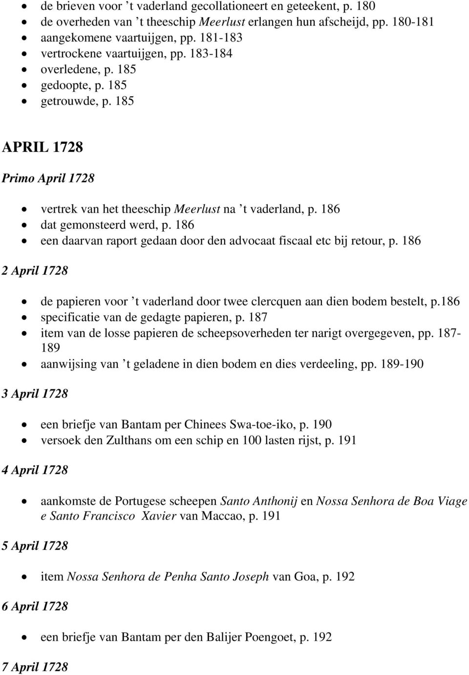 186 dat gemonsteerd werd, p. 186 een daarvan raport gedaan door den advocaat fiscaal etc bij retour, p. 186 2 April 1728 de papieren voor t vaderland door twee clercquen aan dien bodem bestelt, p.