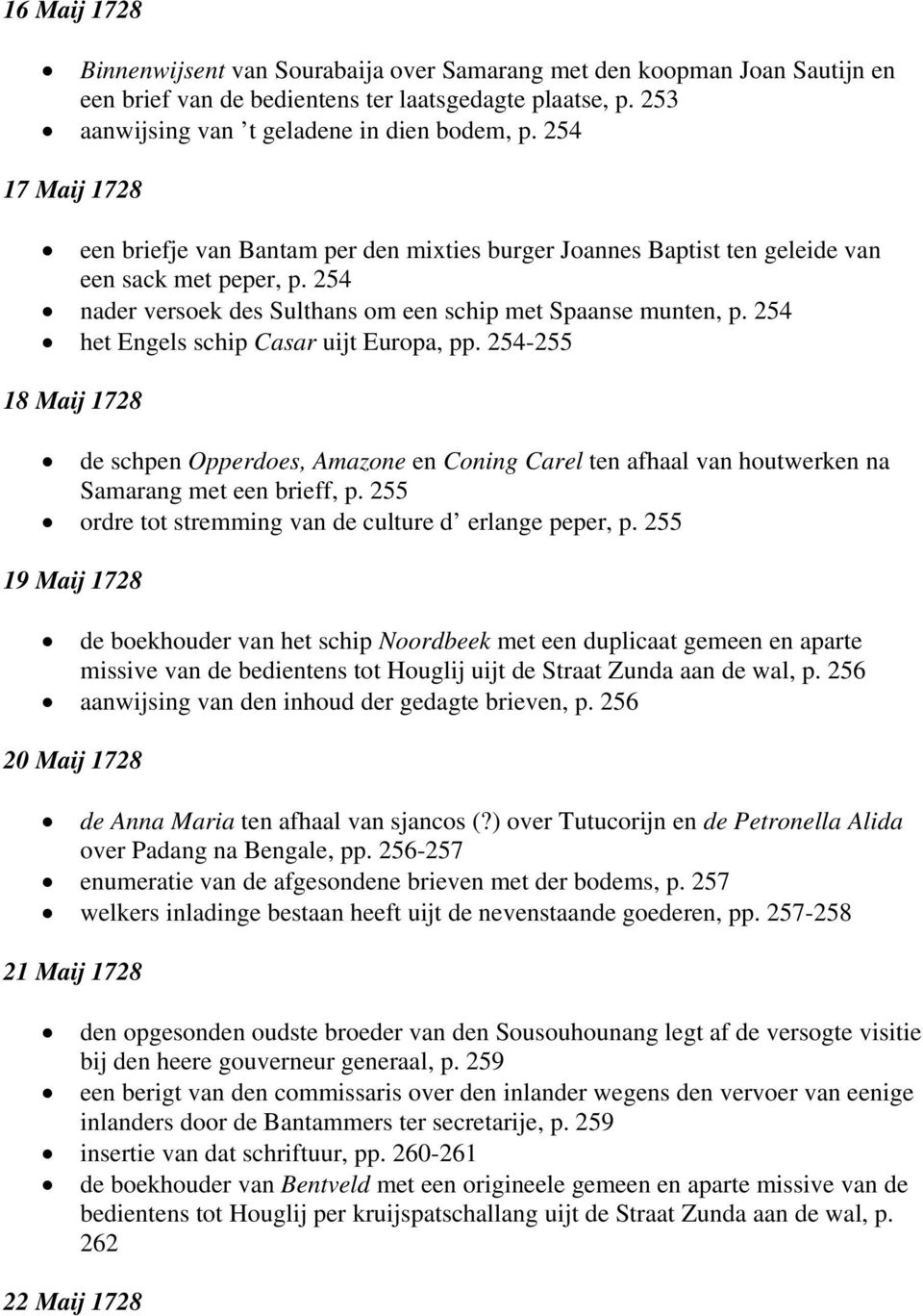 254 het Engels schip Casar uijt Europa, pp. 254-255 18 Maij 1728 de schpen Opperdoes, Amazone en Coning Carel ten afhaal van houtwerken na Samarang met een brieff, p.