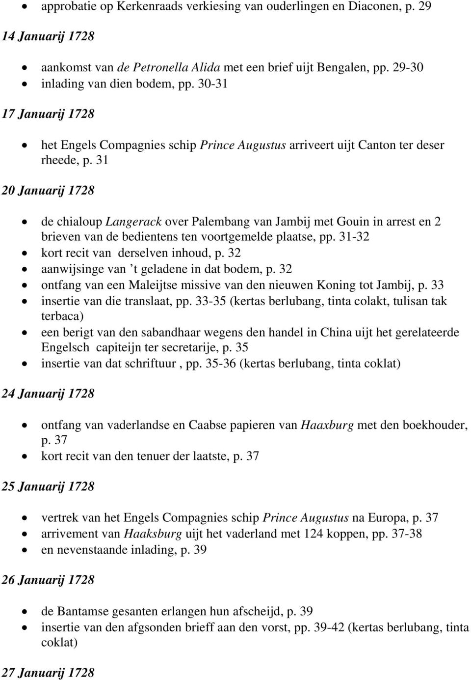 31 20 Januarij 1728 de chialoup Langerack over Palembang van Jambij met Gouin in arrest en 2 brieven van de bedientens ten voortgemelde plaatse, pp. 31-32 kort recit van derselven inhoud, p.