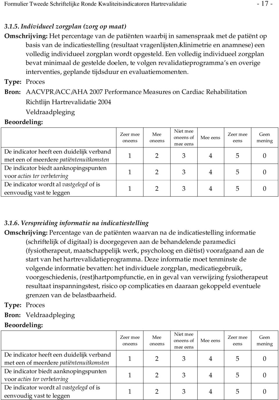 anamnese) een volledig individueel zorgplan wordt opgesteld.