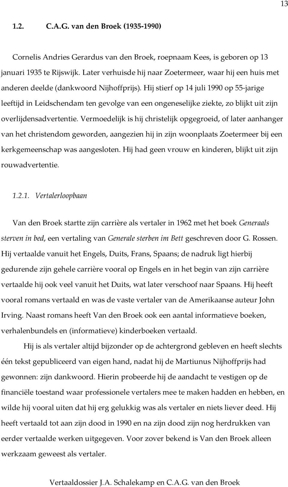 Hij stierf op 14 juli 1990 op 55-jarige leeftijd in Leidschendam ten gevolge van een ongeneselijke ziekte, zo blijkt uit zijn overlijdensadvertentie.