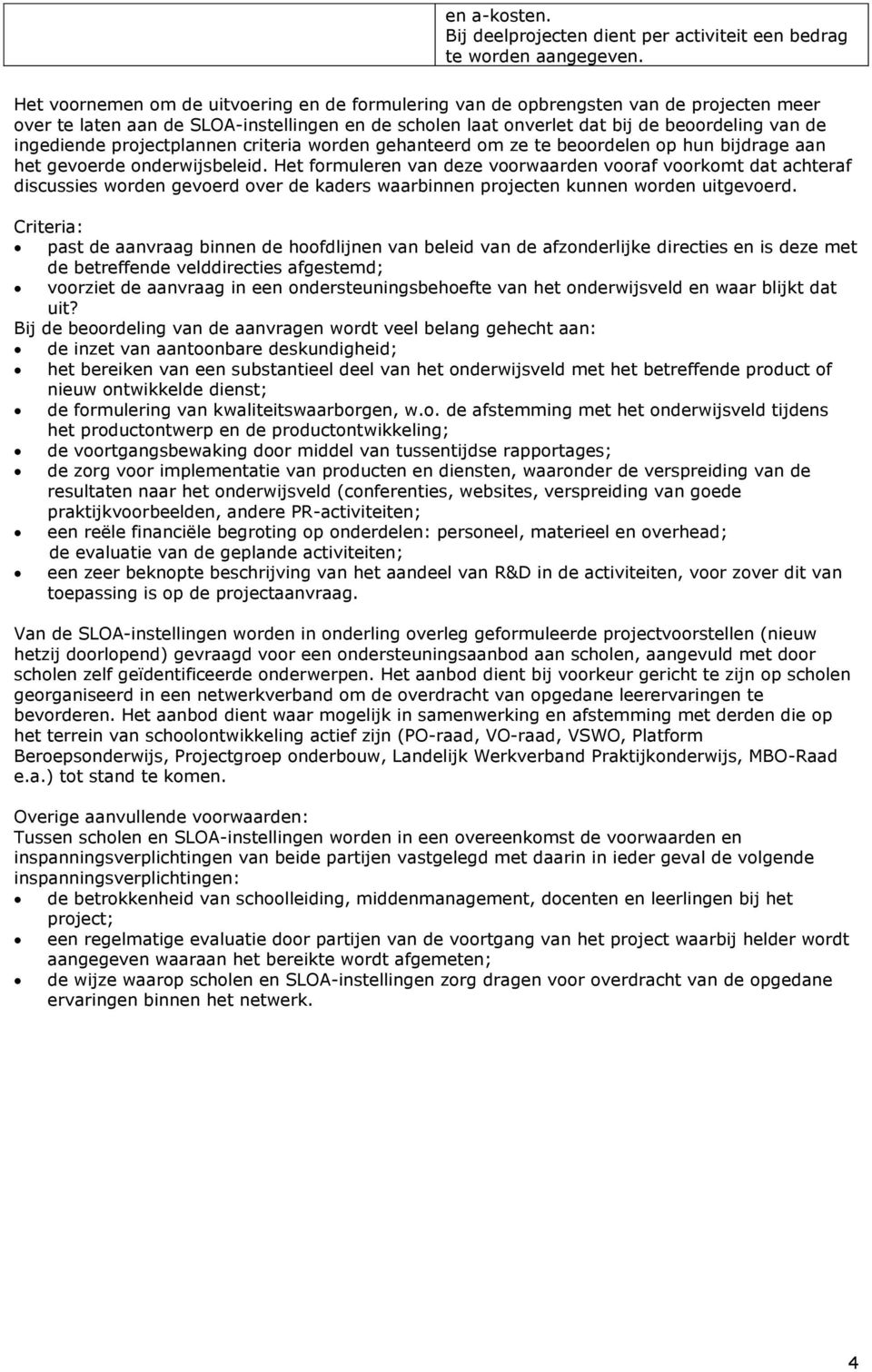 projectplannen criteria worden gehanteerd om ze te beoordelen op hun bijdrage aan het gevoerde onderwijsbeleid.